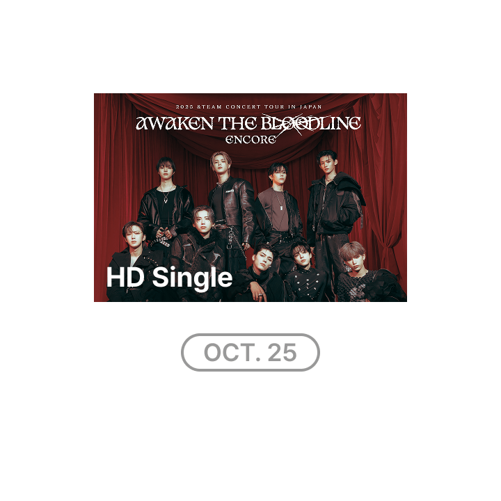 (10/25 1 DAY PASS) 2025 &TEAM CONCERT TOUR 'AWAKEN THE BLOODLINE' ENCORE in JAPAN HD Single-view