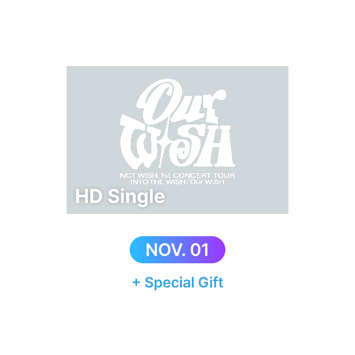 NCT WISH 1st CONCERT TOUR 'INTO THE WISH : Our WISH' HD Single-view (Live + Delayed Streaming) + Special Gifts (11/1)