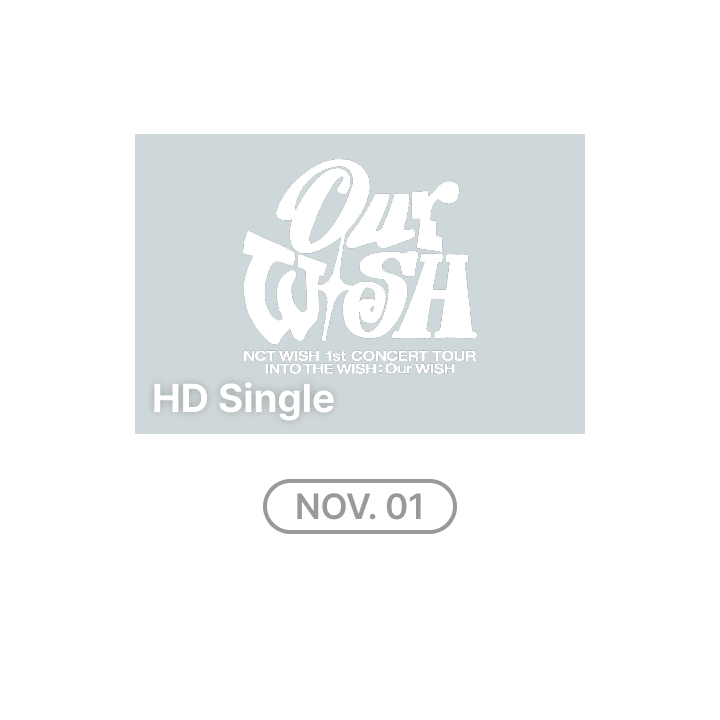 NCT WISH 1st CONCERT TOUR 'INTO THE WISH : Our WISH' HD Single-view (Live + Delayed Streaming) (11/1)
